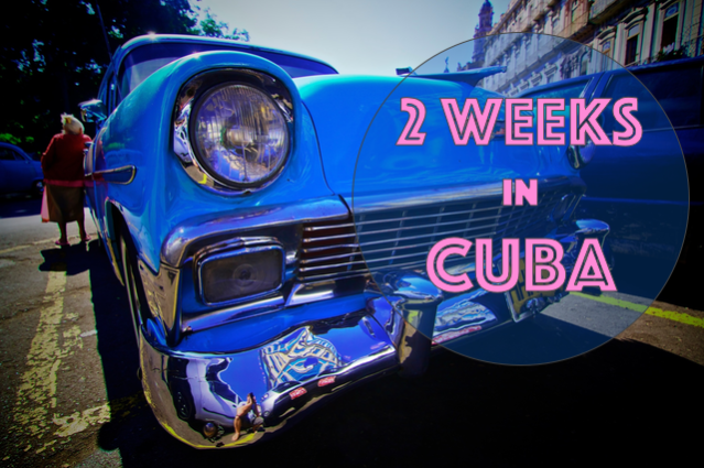 2 weeks in Cuba - Travel Itinerary